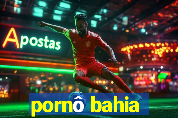 pornô bahia